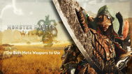 Monster Hunter Wilds Best Meta Weapons